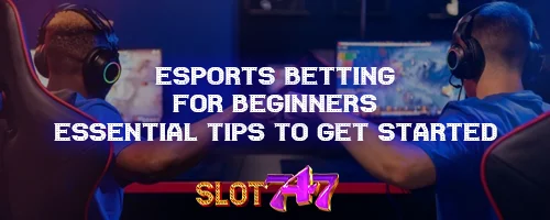 Esports Betting for Beginners: Essential Tips to Get Started